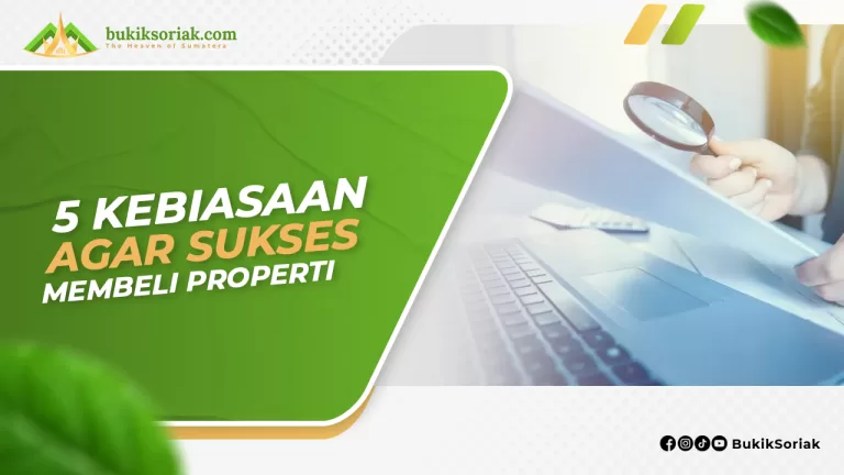 5 Kebiasaan agar Sukses Membeli Properti