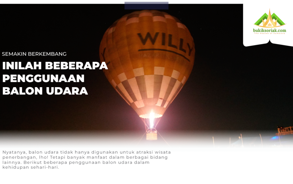 Inilah beberapa penggunaan balon udara di kehidupan sehari-hari.