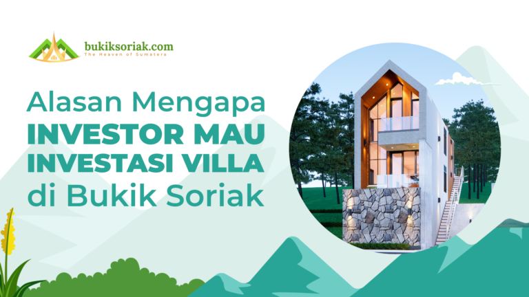 Alasan mengapa investor mau investasi villa di Bukik Soriak