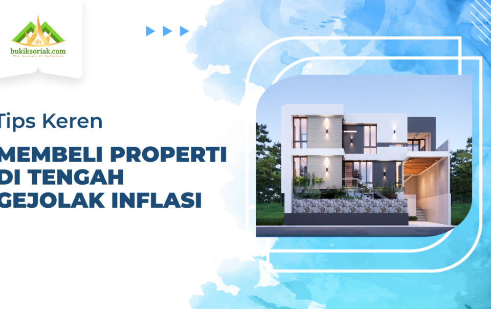 Tips membeli properti di tengah gejolak inflasi