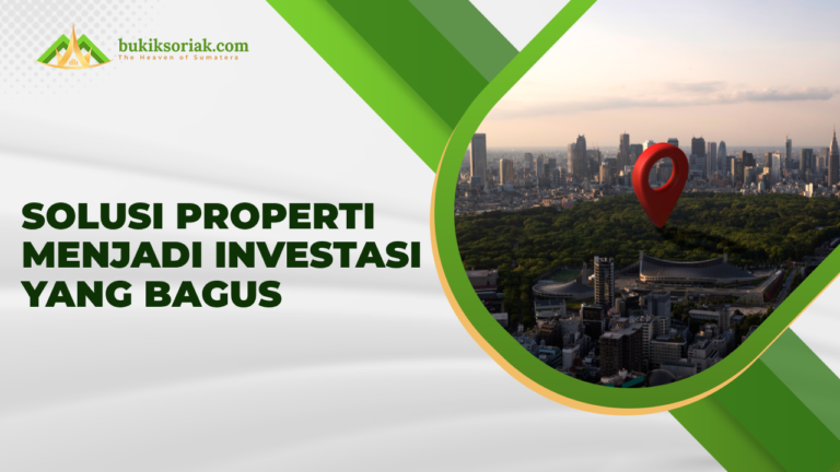 Solusi properti menjadi investasi yang bagus